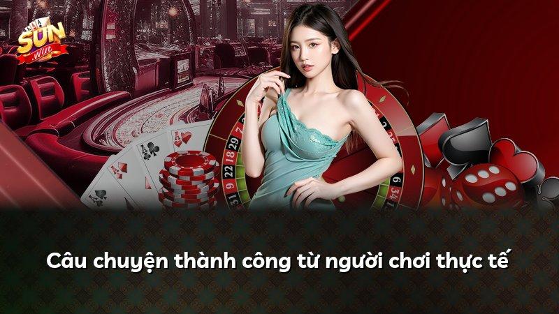 Câu chuyện thành công từ người chơi thực tế