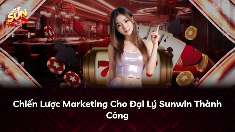 Chiến Lược Marketing Cho Đại Lý Sunwin Thành Công