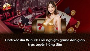 Chơi xóc đĩa Win88: Trải nghiệm game dân gian trực tuyến hàng đầu