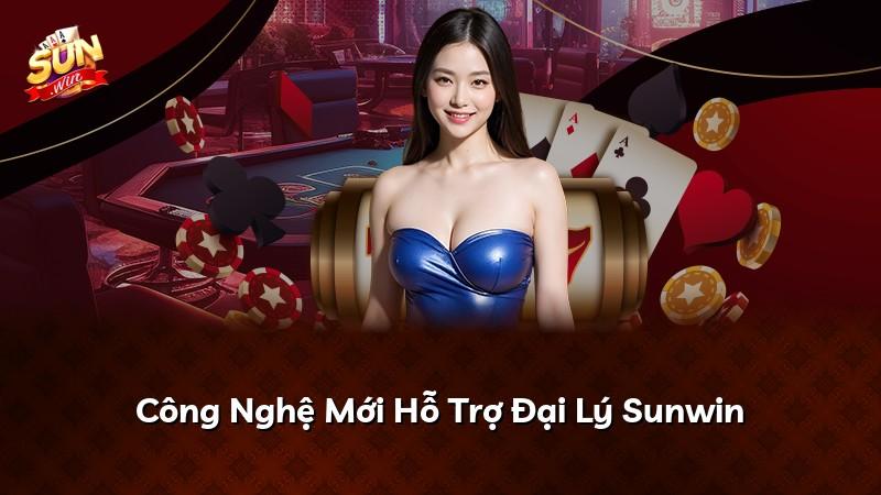 Công Nghệ Mới Hỗ Trợ Đại Lý Sunwin