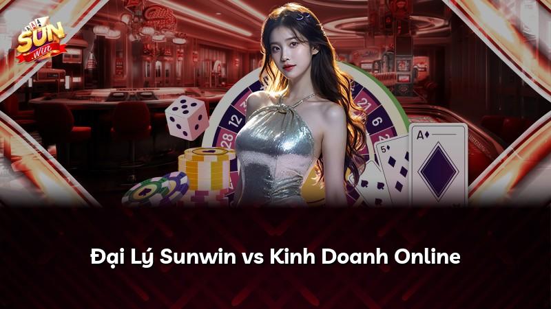 Đại Lý Sunwin vs Kinh Doanh Online