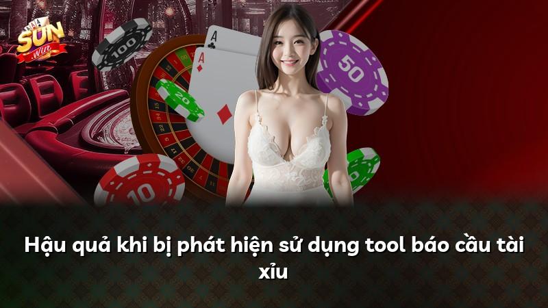 Hậu quả khi bị phát hiện sử dụng tool báo cầu tài xỉu