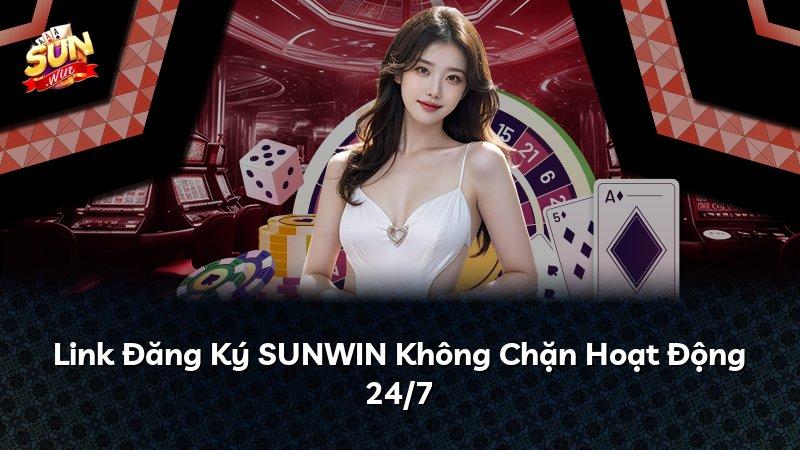 Link Đăng Ký SUNWIN Không Chặn Hoạt Động 24/7