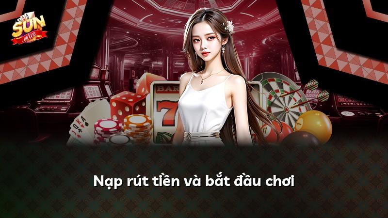 Nạp rút tiền và bắt đầu chơi