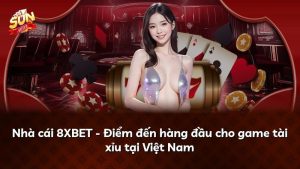 Nhà cái 8XBET – Điểm đến hàng đầu cho game tài xỉu tại Việt Nam
