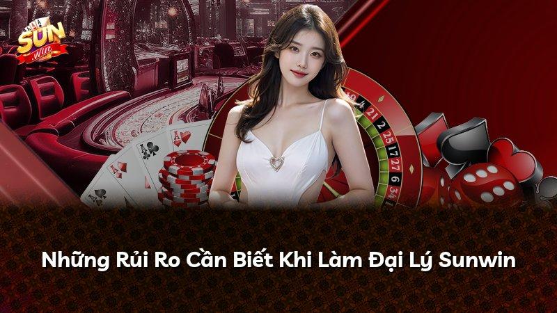 Những Rủi Ro Cần Biết Khi Làm Đại Lý Sunwin