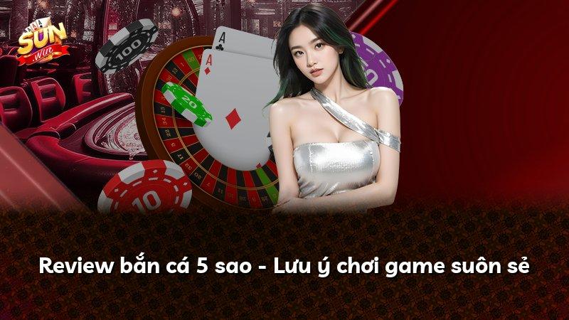 Review bắn cá 5 sao - Lưu ý chơi game suôn sẻ
