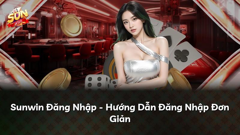 Sunwin Đăng Nhập - Hướng Dẫn Đăng Nhập Đơn Giản