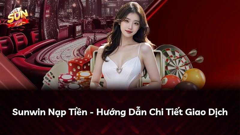 Sunwin Nạp Tiền - Hướng Dẫn Chi Tiết Giao Dịch