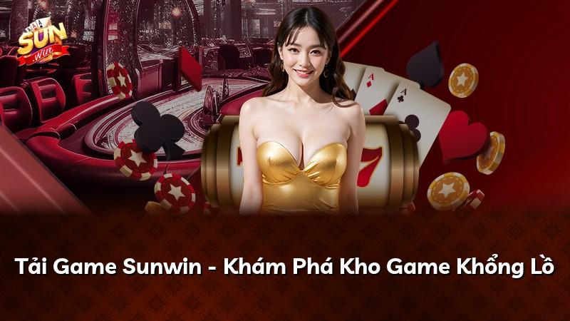 Tải Game Sunwin - Khám Phá Kho Game Khổng Lồ