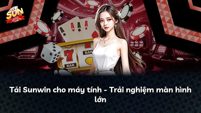 Tải Sunwin cho máy tính - Trải nghiệm màn hình lớn